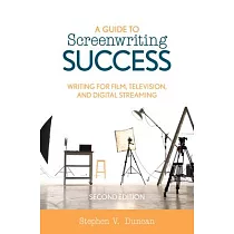 A Guide to Screenwriting Success： Writing for Film， Television， and Digital Streaming