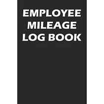 Employee Mileage Log Book： Mileage Tracking Journal For Employees