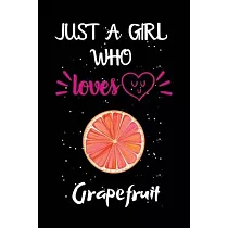 Just A Girl Who Loves Grapefruit： A Great Gift Lined Journal Notebook For Grapefruit Lovers.Best Gift Idea For Christmas/Birthday/New Year