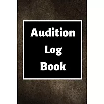 Audition Log Book： Audition Log (Logbook， Journal ─ 120 pages， 6 x 9 inches) (Centurion Logbooks/Record Books)