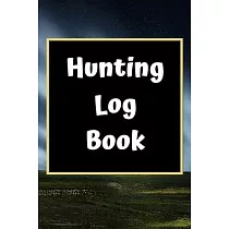 Hunting Log Book： Hunting Journal Log Book Notebook ─ Record Hunts For Deer Wild Boar Pheasant Rabbits Turkeys Ducks Fox and more Specie