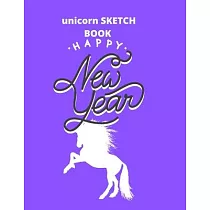 sketchbook gift unicorn： happy new year： Unicorn Journal and sketchbook gift： Journal and sketchbook for Girls ─ Composition Size (8.5"x11") Wi
