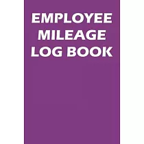 Employee Mileage Log Book： Mileage Tracking Journal For Employees
