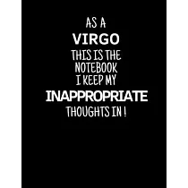 As a Virgo This is the Notebook I Keep My Inappropriate Thoughts In!： Funny Zodiac Virgo sign notebook / journal novelty astrology gift for men， women