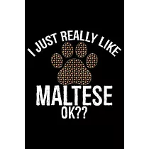 I Just Really Like Maltese Ok?： Cool Maltese Dog Journal Notebook ─ Maltese Puppy Lover Gifts ─ Funny Maltese Dog Notebook ─ Maltese Owner Gifts ─ Mal