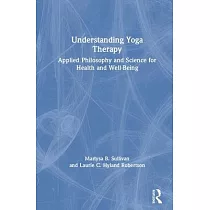 Understanding Yoga Therapy： Applied Philosophy and Science for Health and Well─Being