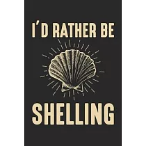 I’’d Rather Be Shelling： Sea Shell lover Seashell collector Beach Coast Notebook 6x9 Inches 120 dotted pages for notes， drawings， formulas ─ Or