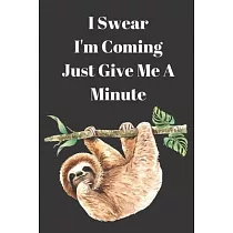 I Swear I Am Coming Just Give Me A Minute： Blank 6" x 9" Lined Journal Notebook Funny Cute Sloth Gifts for Family， Friend