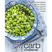 Easy Low Carb Cookbook： Easy Low Carb Recipes for Anyone Pursuing a Low Carb Diet and Low Carb Lifestyle (2nd Edition)