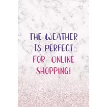 The Weather Is Perfect For Online Shopping!： Notebook Journal Composition Blank Lined Diary Notepad 120 Pages Paperback White Marble Online Shopping