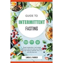 Guide To Intermittent Fasting： Reset metabolism， Lose Weight Without a Diet and Heal Your Health Through Fasting Methods 16：8， 5：2 And Eat─Stop─Eat!