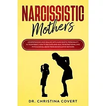 Narcissistic Mothers： Understanding and Dealing with Narcissistic Personality in Your Family. How to Recover and Heal from Emotional and Phy