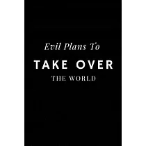 Evil Plans To Take Over The World： Funny Blank 6 x 9 Lined Notebook Journal
