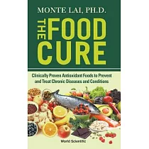 Food Cure， The： Clinically Proven Antioxidant Foods to Prevent and Treat Chronic Diseases and Conditions