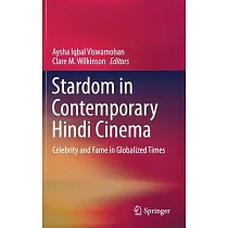 Stardom in Contemporary Hindi Cinema： Celebrity and Fame in Globalized Times