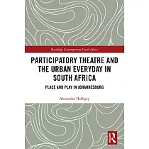Participatory Theatre and the Urban Everyday in South Africa: Place and Play in Johannesburg