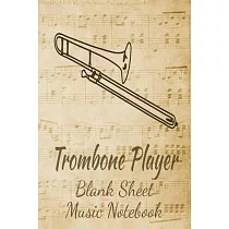 Trombone Player Blank Sheet Music Notebook： Musician Composer Gift. Pretty Music Manuscript Paper For Writing And Note Taking / Composition Books Gift