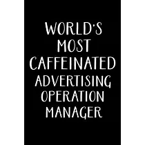 World’’s Most Caffeinated Advertising Operation Manager： Advertising Manager Appreciation Gifts ─ Blank Lined Notebook Journal ─ (6 x 9 Inches) ─ 120 P