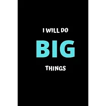 I Will Do Big Things： Inspirational Journal ─ Notebook to Write In for Men ─ Women ─ Lined Paper ─ Motivational Quotes Journal (Inspirationa