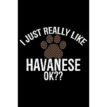 I Just Really Like Havanese Ok?： Cool Havanese Dog Journal Notebook ─ Havanese Puppy Lover Gifts ─ Funny Havanese Dog Notebook ─ Havanese Owner Gifts.