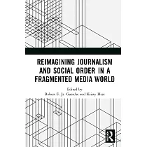 Reimagining Journalism and Social Order in a Fragmented Media World