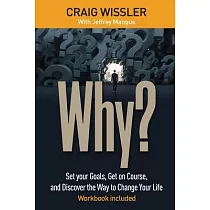 Why?： Set your Goals， Get on Course， and Discover the Way to Change Your Life