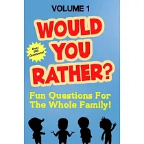 Would You Rather： Fun Questions For the Whole Family Volume 1 ─ Hilarious and Silly Would You Rather Questions For Boys and Girls