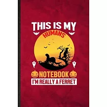 This Is My Humans Notebook I’’m Really a Ferret： Funny Blank Lined Ferret Owner Vet Notebook/ Journal， Graduation Appreciation Gratitude Thank You Souv