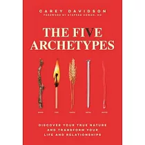 The Five Archetypes： Discover Your True Nature and Transform Your Life and Relationships