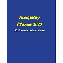 Tranquility Planner 2020： 2020 Undated Weekly Planner： Weekly & Monthly Planner， Organizer & Goal Tracker ─ Organized Chaos Planner 2020