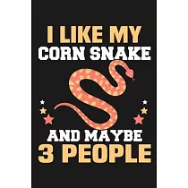 I Like My Corn Snake and Maybe 3 People： Funny Lined Journal Notebook for Corn Snakes Owner， Snake Breeders， Pet Snake Lovers， Gifts for Snake Lovers