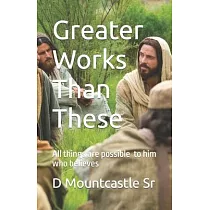 Greater Works Than These： All things are possible to him who believes