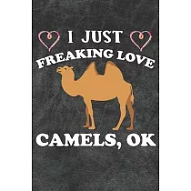 I Just Freaking Love Camels Ok： 110 Blank Lined Papers ─ 6x9 Personalized Customized Camel Composition Notebook Journal Gift For Camel Lovers