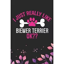 I Just Really Like Biewer Terrier Ok?： Cool Biewer Terrier Dog Journal Notebook ─ Biewer Terrier Puppy Lover Gifts ─ Funny Biewer Terrier Dog Notebook