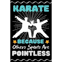 karate Because Others Sports Are Pointless： A Super Cute karate notebook journal or dairy ─ karate lovers gift for girls/boys ─ karate lovers Lined No