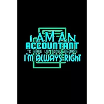 I am an accountant to save us time， always i’’m always right： Hangman Puzzles ─ Mini Game ─ Clever Kids ─ 110 Lined pages ─ 6 x 9 in ─ 15.24 x 22.86 cm