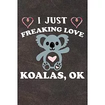 I Just Freaking Love Koalas Ok： 110 Blank Lined Papers ─ 6x9 Personalized Customized Koala Composition Notebook Journal Gift For Koala Lovers