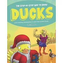 The Step─by─Step Way to Draw Ducks： A Fun and Easy Drawing Book to Learn How to Draw Ducks
