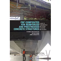 Frp Composites for Reinforced and Prestressed Concrete Structures： A Guide to Fundamentals and Design for Repair and Retrofit