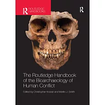 The Routledge Handbook of the Bioarchaeology of Human Conflict