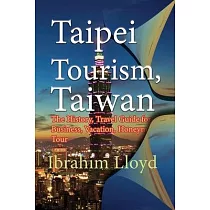 Taipei Tourism， Taiwan： The History， Travel Guide for Business， Vacation， Honeymoon， Tour