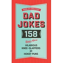 The World’’s Greatest Dad Jokes (Volume 3)： 158 Even More Hilarious Knee─Slappers and Hokey Puns