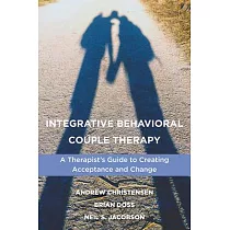 Integrative Behavioral Couple Therapy： A Therapist’’s Guide to Creating Acceptance and Change， Second Edition