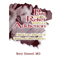 Pain and Its Relief Without Addiction： Clinical Issues in the Use of Opioids and Other Analgesics
