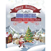 Happy Holiday Merry Christmas Coloring Book For Kids： Amazing Christmas coloring book For Boys， Girls， Toddlers.