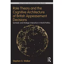 Role Theory and the Cognitive Architecture of British Appeasement Decisions： Symbolic and Strategic Interaction in World Politics