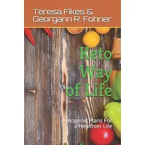 Keto Way of Life： Ketogenic Plans For a Healthier Life