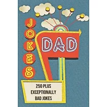 Dad Jokes： 250+ Exceptionally Bad Dad Jokes