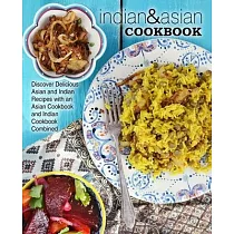 Indian & Asian Cookbook： Discover Delicious Asian and Indian Recipes with an Asian Cookbook and Indian Cookbook Combined (2nd Edition)