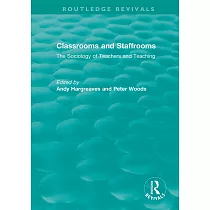 Classrooms and Staffrooms： The Sociology of Teachers and Teaching